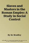 Slaves and Masters in the Roman Empire: A Study in Social Control