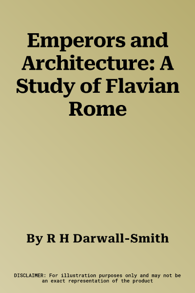 Emperors and Architecture: A Study of Flavian Rome