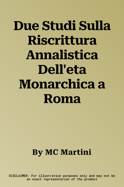 Due Studi Sulla Riscrittura Annalistica Dell'eta Monarchica a Roma