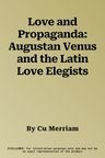 Love and Propaganda: Augustan Venus and the Latin Love Elegists