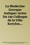 La Medecine Grecque Antique: Actes Du 14e Colloque de la Villa Kerylos a Beaulieu-Sur-Mer Les 10 Et 11 Octobre 2003