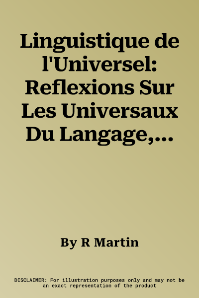 Linguistique de l'Universel: Reflexions Sur Les Universaux Du Langage, Les Concepts Universels, La Notion de Langue Universelle. Edition Augmentee