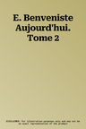 E. Benveniste Aujourd'hui. Tome 2