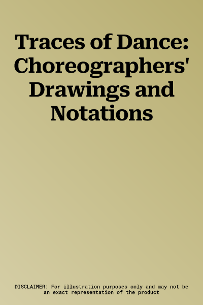 Traces of Dance: Choreographers' Drawings and Notations