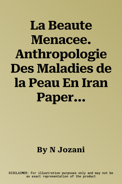 La Beaute Menacee. Anthropologie Des Maladies de la Peau En Iran Paperback