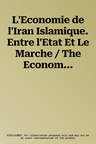 L'Economie de l'Iran Islamique. Entre l'Etat Et Le Marche / The Economy of Islamic Iran. Between State and Market Paperback