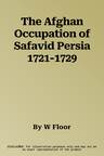 The Afghan Occupation of Safavid Persia 1721-1729