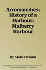 Arromanches; History of a Harbour: Mulberry Harbour