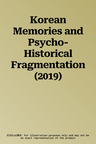 Korean Memories and Psycho-Historical Fragmentation (2019)