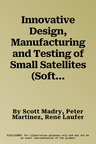 Innovative Design, Manufacturing and Testing of Small Satellites (Softcover Reprint of the Original 1st 2018)