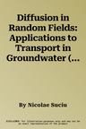 Diffusion in Random Fields: Applications to Transport in Groundwater (2019)