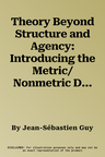 Theory Beyond Structure and Agency: Introducing the Metric/Nonmetric Distinction (2019)