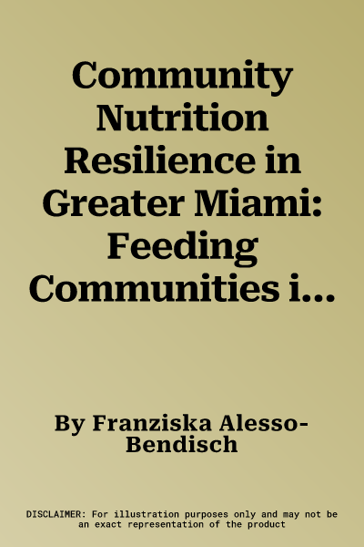 Community Nutrition Resilience in Greater Miami: Feeding Communities in the Face of Climate Change (2020)