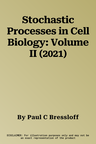 Stochastic Processes in Cell Biology: Volume II (2021)