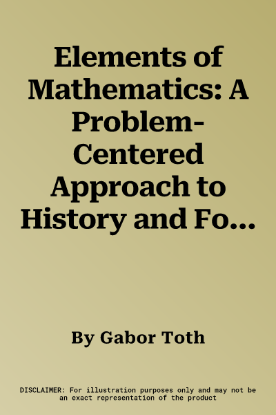 Elements of Mathematics: A Problem-Centered Approach to History and Foundations (2021)