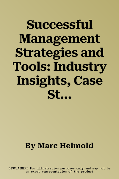 Successful Management Strategies and Tools: Industry Insights, Case Studies and Best Practices (2021)