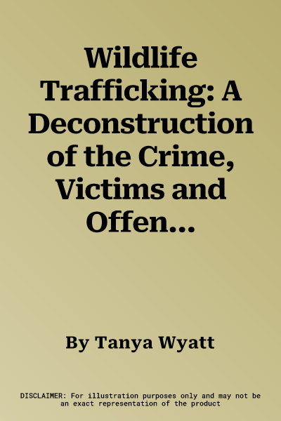 Wildlife Trafficking: A Deconstruction of the Crime, Victims and Offenders (2022)