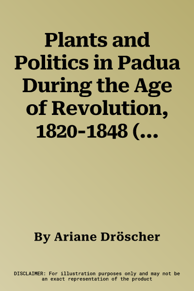 Plants and Politics in Padua During the Age of Revolution, 1820-1848 (2021)