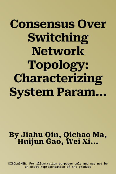 Consensus Over Switching Network Topology: Characterizing System Parameters and Joint Connectivity (2022)