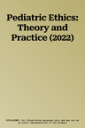 Pediatric Ethics: Theory and Practice (2022)