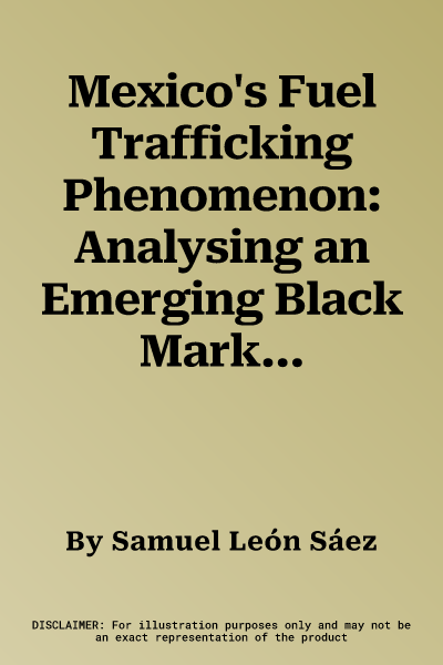 Mexico's Fuel Trafficking Phenomenon: Analysing an Emerging Black Market (2022)