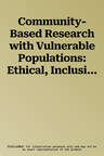 Community-Based Research with Vulnerable Populations: Ethical, Inclusive and Sustainable Frameworks for Knowledge Generation (2022)