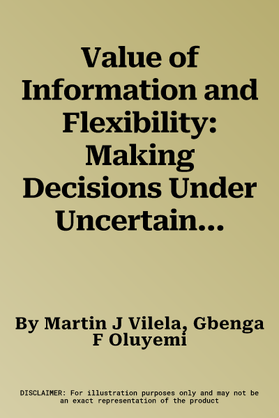 Value of Information and Flexibility: Making Decisions Under Uncertainties (2022)