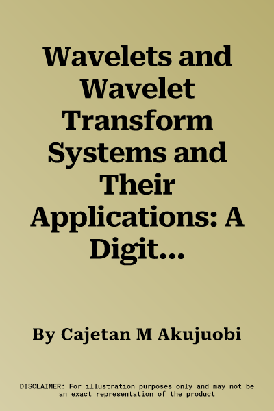 Wavelets and Wavelet Transform Systems and Their Applications: A Digital Signal Processing Approach (2022)