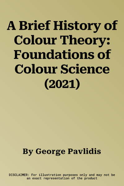 A Brief History of Colour Theory: Foundations of Colour Science (2021)