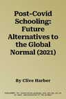 Post-Covid Schooling: Future Alternatives to the Global Normal (2021)