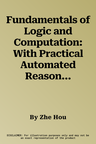 Fundamentals of Logic and Computation: With Practical Automated Reasoning and Verification (2021)