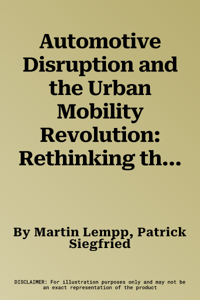 Automotive Disruption and the Urban Mobility Revolution: Rethinking the Business Model 2030 (2022)