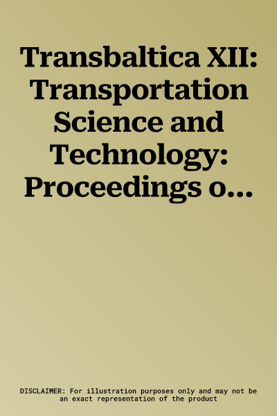 Transbaltica XII: Transportation Science and Technology: Proceedings of the 12th International Conference Transbaltica, September 16-17, 2021, Vilnius