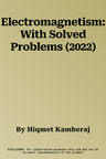 Electromagnetism: With Solved Problems (2022)