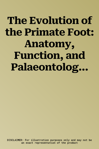 The Evolution of the Primate Foot: Anatomy, Function, and Palaeontological Evidence (2022)