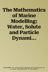 The Mathematics of Marine Modelling: Water, Solute and Particle Dynamics in Estuaries and Shallow Seas (2022)