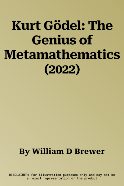 Kurt Gödel: The Genius of Metamathematics (2022)