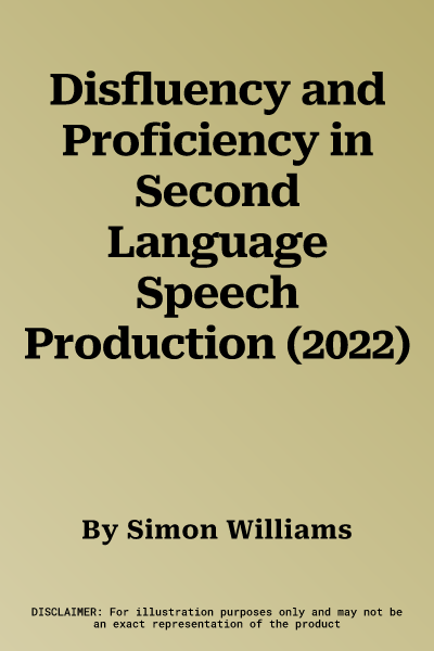 Disfluency and Proficiency in Second Language Speech Production (2022)