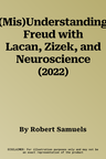 (Mis)Understanding Freud with Lacan, Zizek, and Neuroscience (2022)