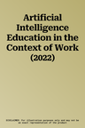 Artificial Intelligence Education in the Context of Work (2022)