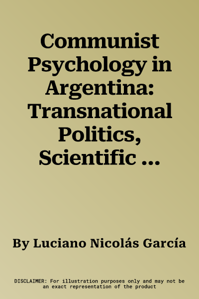 Communist Psychology in Argentina: Transnational Politics, Scientific Culture and Psychotherapy (1935-1991) (2022)