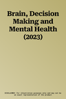 Brain, Decision Making and Mental Health (2023)