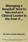 Managing a Hospital: How to Succeed as a Clinical Leader in the Post-Pandemic Age (2023)