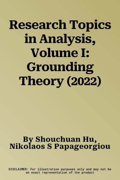 Research Topics in Analysis, Volume I: Grounding Theory (2022)