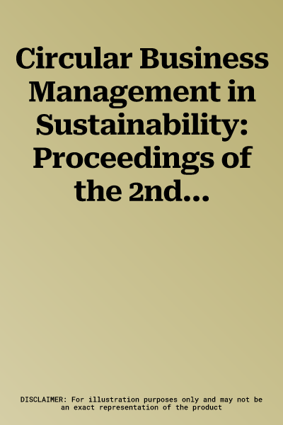 Circular Business Management in Sustainability: Proceedings of the 2nd International Conference on Sustainable, Circular Management and Environmental