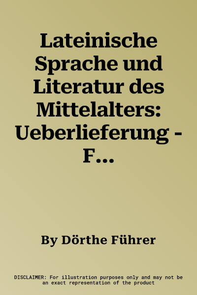 Lateinische Sprache und Literatur des Mittelalters: Ueberlieferung - Fassungen - Inhalte