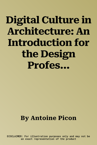 Digital Culture in Architecture: An Introduction for the Design Professions (Edition.)