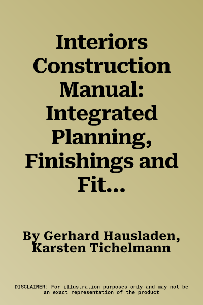 Interiors Construction Manual: Integrated Planning, Finishings and Fitting-Out, Technical Services (Edition.)