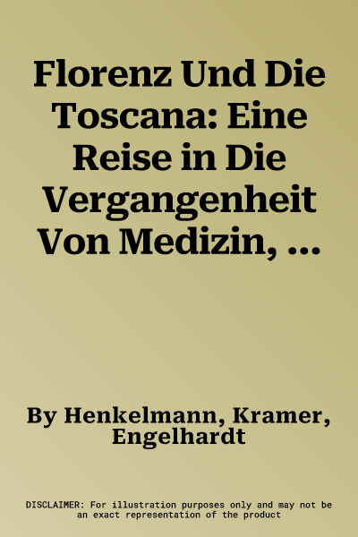 Florenz Und Die Toscana: Eine Reise in Die Vergangenheit Von Medizin, Kunst Und Wissenschaft (Softcover Reprint of the Original 1st 1987)