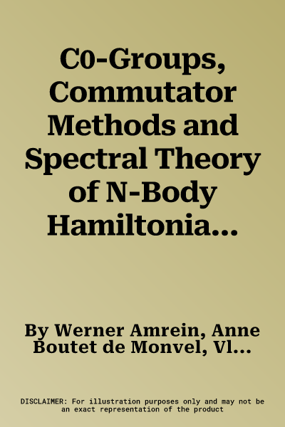 C0-Groups, Commutator Methods and Spectral Theory of N-Body Hamiltonians (Softcover Reprint of the Original 1st 1996)